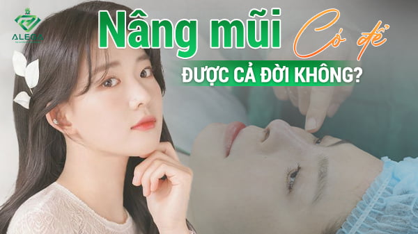 Nâng mũi có để được cả đời không? Liệu có vĩnh viễn? 13 Nâng mũi có để được cả đời không? Liệu có vĩnh viễn không?