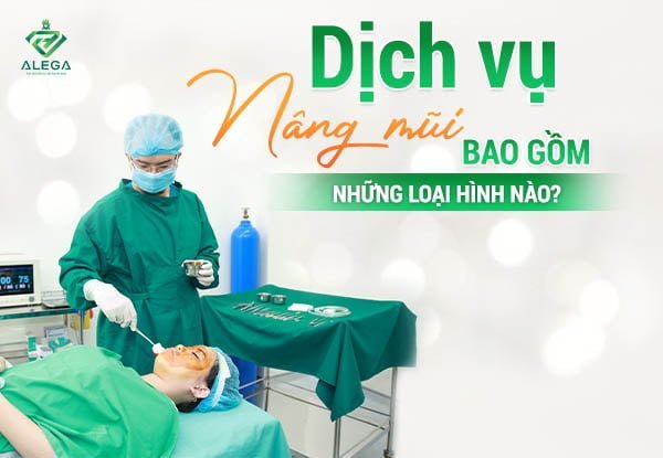 Dịch vụ nâng mũi bao gồm những loại hình nào?