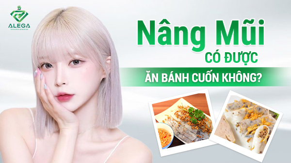 Nâng mũi ăn bánh cuốn được không?