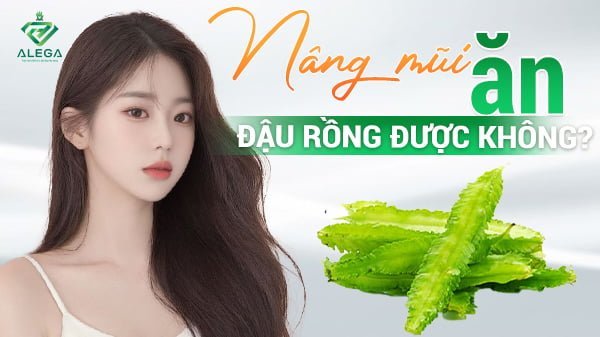 Nâng mũi ăn đậu rồng được không