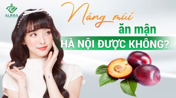 Nâng mũi ăn mận được không?