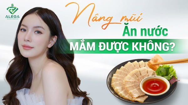 Nâng mũi ăn nước mắm được không?