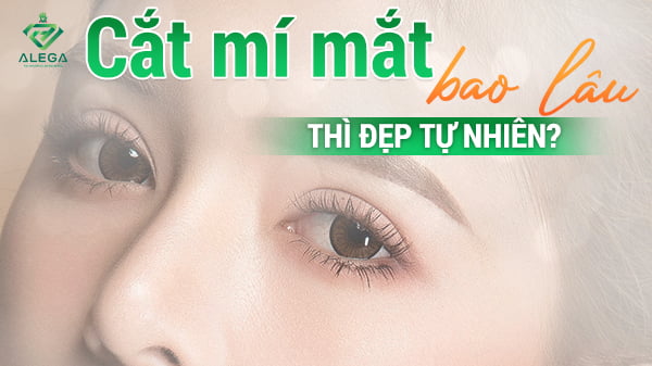 Cắt mí mắt bao lâu thì đẹp tự nhiên? Thời gian hồi phục cho từng giai đoạn 6 cat mi mat bao lau thi dep tu nhien