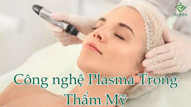Công nghệ Plasma Trong Thẩm Mỹ: Giải Pháp Giúp Da Hồi Phục Nhanh, Ít Viêm, Hiệu Quả Rõ Rệt 7 plasma trong tham my alega